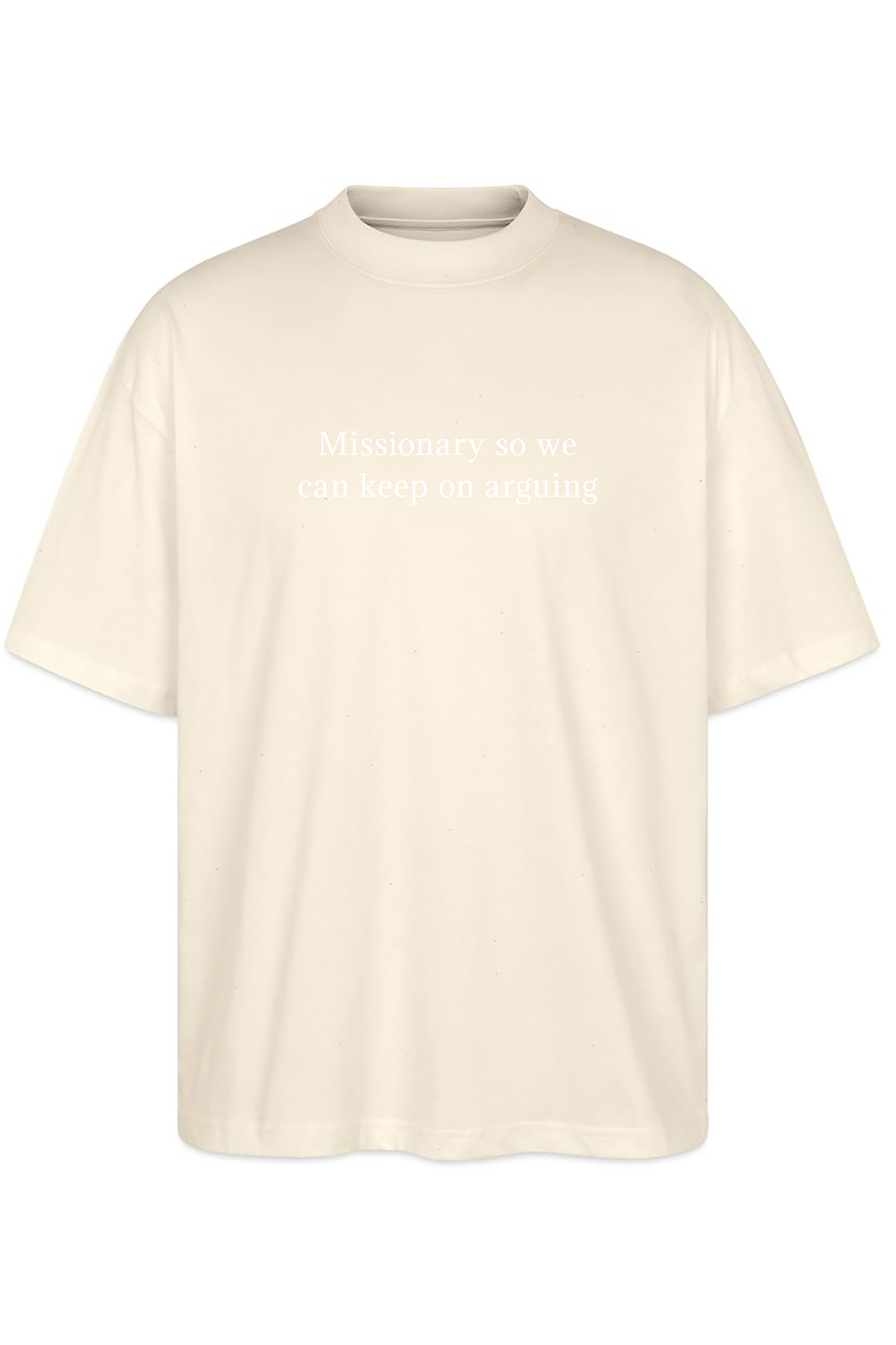 Missionary so we can keep on arguing Oversize Tee
